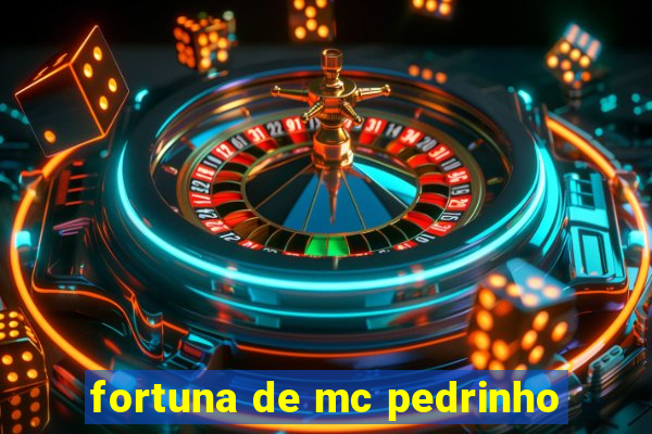 fortuna de mc pedrinho